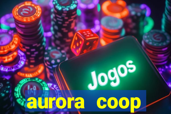 aurora coop trabalhe conosco